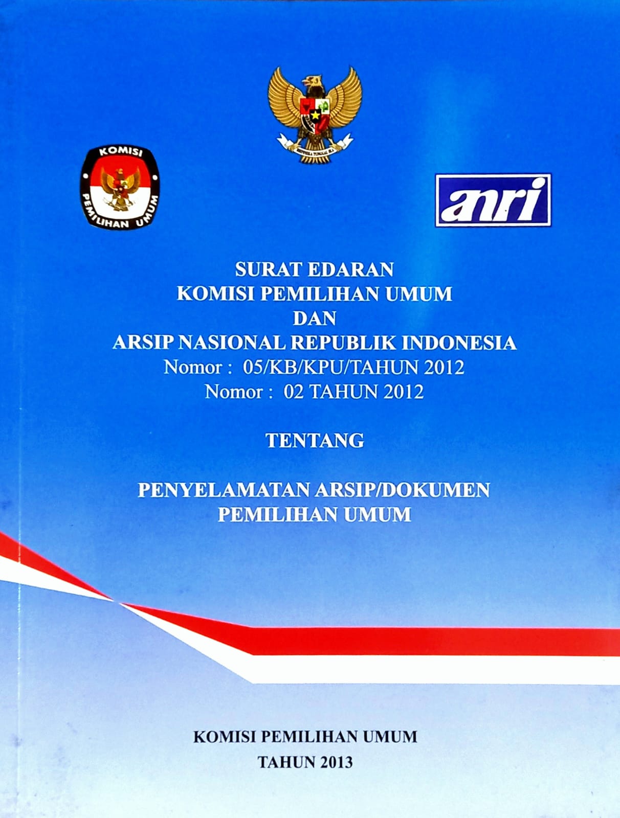 SURAT EDARAN KPU NOMOR 05/KB/KPU/TAHUN 2012, ARSIP NASIONAL REPUBLIK INDONESIA NOMOR 02 TAHUN 2012